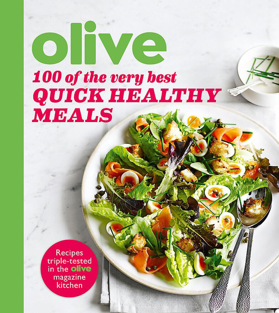 Olive: 100 of the Very Best Quick Healthy Meals